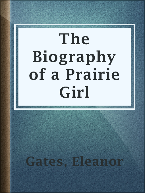 Title details for The Biography of a Prairie Girl by Eleanor Gates - Available